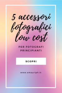 5 accessori fotografici low cost per fotografi principianti e fotografi autodidatti