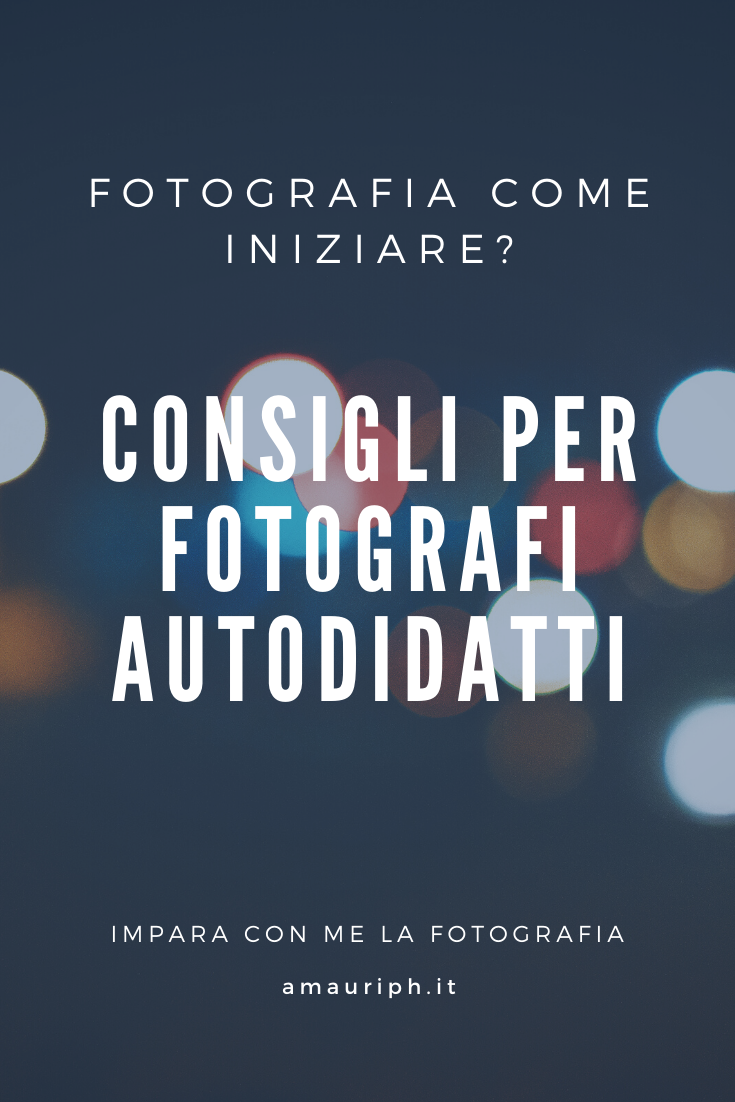 fotografia come iniziare - consigli per fotografi autodidatti
