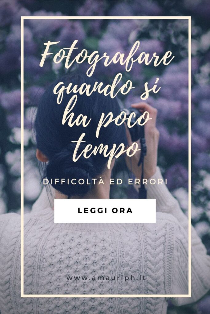 fotografare quando si ha poco tempo - difficoltà ed errori più comuni